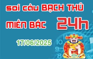 Soi cầu bạch thủ miền Bắc 24 giờ – Lô đẹp hôm nay ngày 17-06-2025