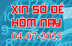 Xin số đề hôm nay ngày 04-07-2025