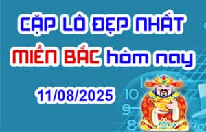Cặp lô đẹp hôm nay 11-08-2025 – Song thủ lô MB chính xác nhất