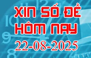 Xin số đề hôm nay ngày 22-08-2025 – Soi cầu đề đẹp nhất trong ngày