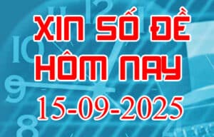 Xin số đề hôm nay ngày 15-09-2025 – Soi cầu đề đẹp nhất trong ngày