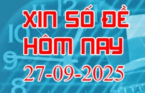 Xin số đề hôm nay ngày 27-09-2025 – Soi cầu đề đẹp nhất trong ngày
