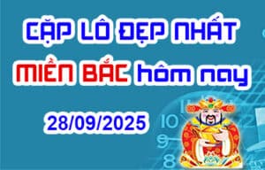 Cặp lô đẹp hôm nay 28-09-2025 – Song thủ lô MB chính xác nhất