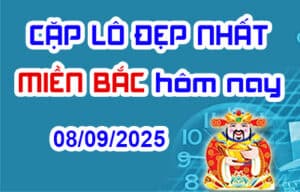 Cặp lô đẹp hôm nay 08-09-2025 – Song thủ lô MB chính xác nhất