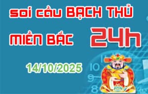 Soi cầu bạch thủ miền Bắc 24 giờ 14-10-2025