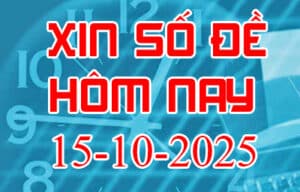 Xin số đề hôm nay ngày 15-10-2025 – Soi cầu đề đẹp nhất trong ngày