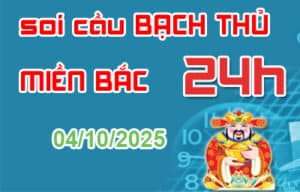 Soi cầu bạch thủ miền Bắc 24 giờ 04-10-2025
