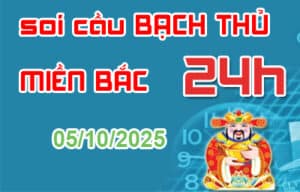 Soi cầu bạch thủ miền Bắc 24 giờ 05-10-2025